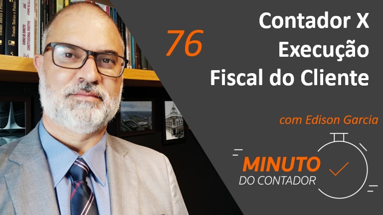 Contador X Execução Fiscal do Cliente | Minuto do Contador 76