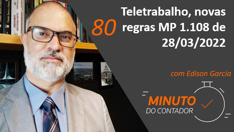 Teletrabalho, novas regras MP 1.108 de 28/03/2022 | Minuto do Contador 80