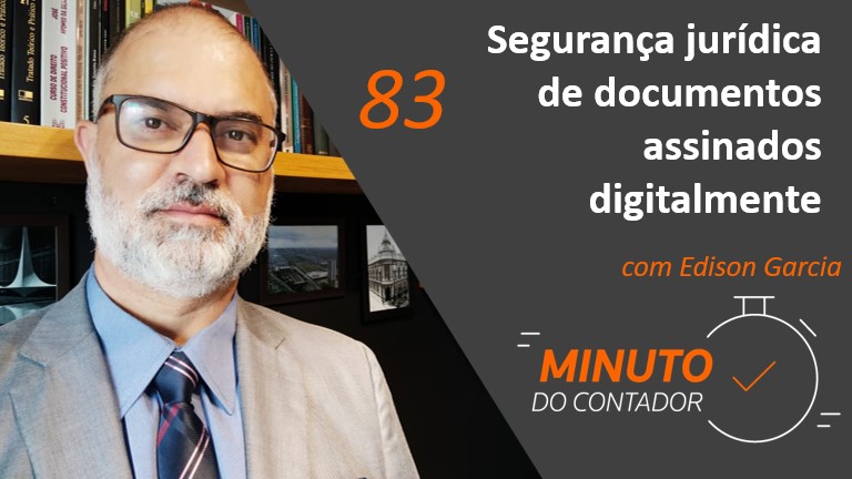Segurança jurídica de documentos assinados digitalmente | Minuto do Contador 83